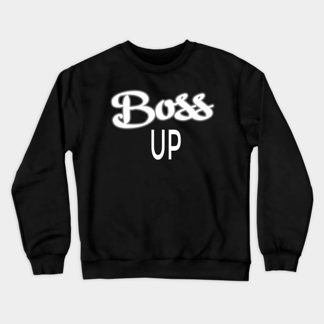 Boss Up Design for Hustlers Crewneck Sweatshirt by A Magical Mess